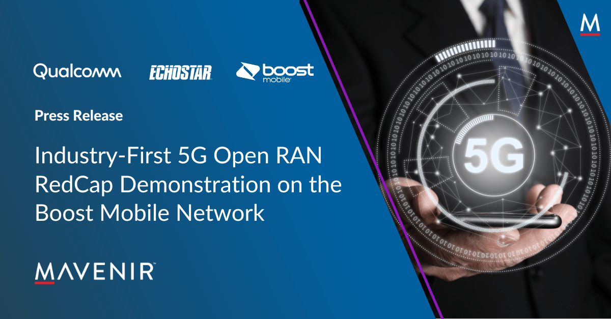 Mavenir, Qualcomm and EchoStar Achieve Industry-First 5G Open RAN  RedCap Demonstration on the Boost Mobile Network